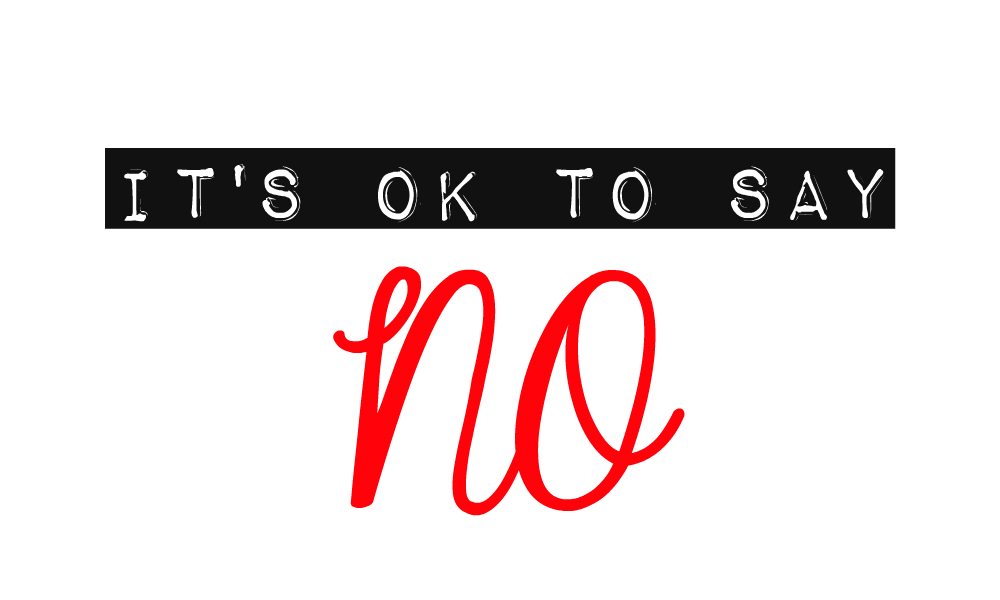 IT’S OKAY TO SAY&nbsp;‘NO’