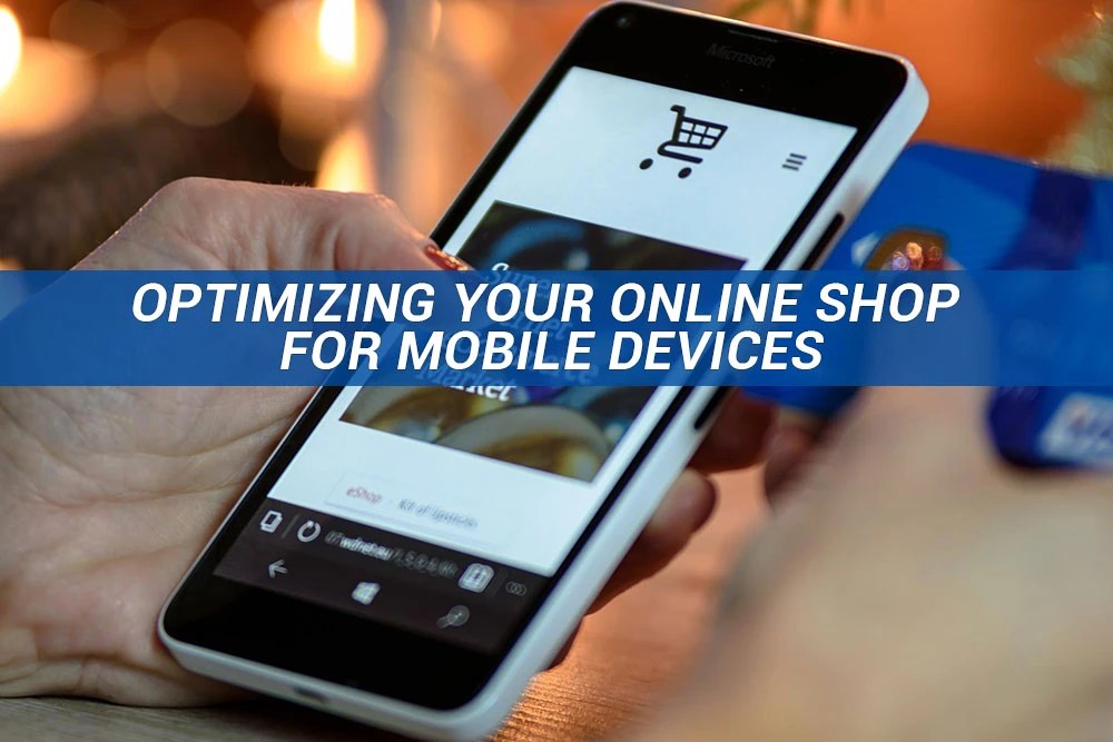 Optimize your ecommerce store for mobile devices.