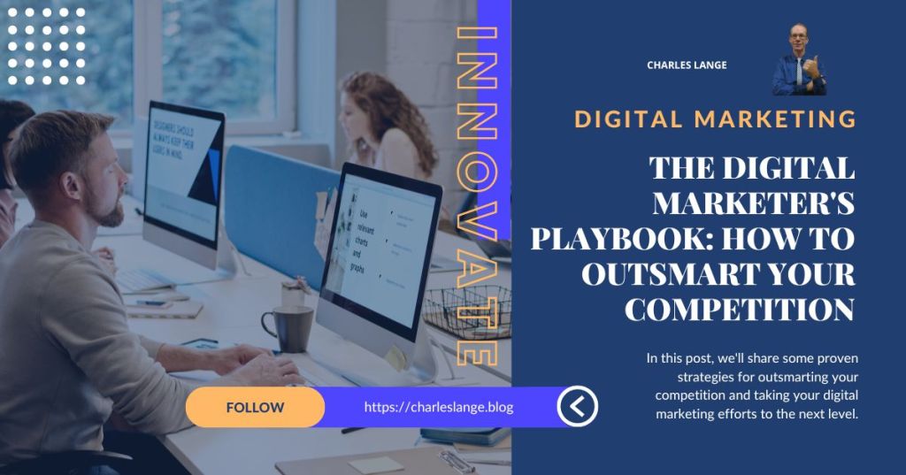 The Digital Marketer’s Playbook: How to Outsmart Your&nbsp;Competition