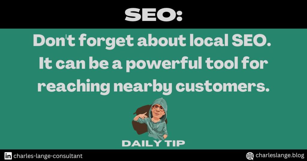 Don’t forget about local SEO. It can be a powerful tool for reaching nearby&nbsp;customers.