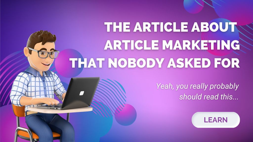 The Article About Article Marketing That Nobody Asked&nbsp;For