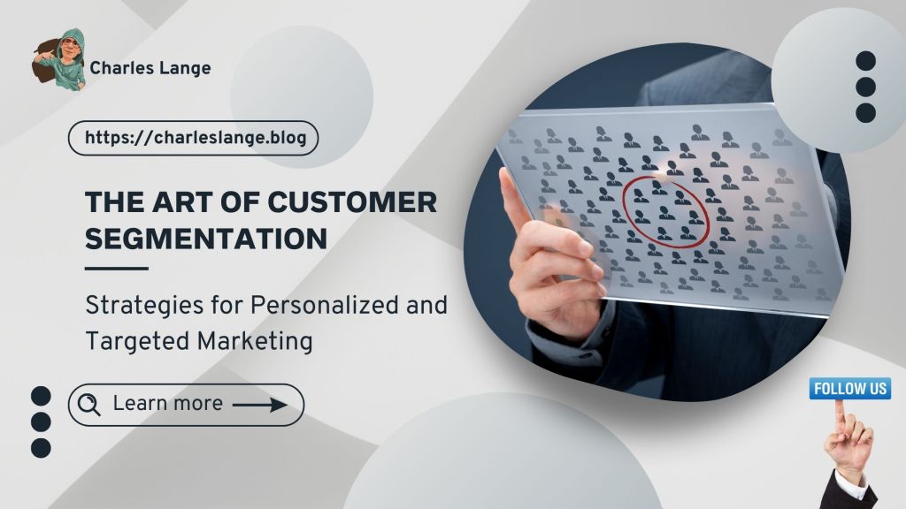 The Art of Customer Segmentation: Strategies for Personalized and Targeted&nbsp;Marketing