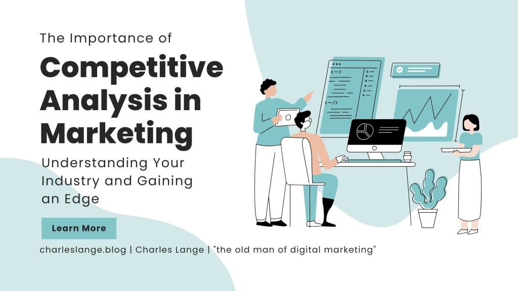 The Importance of Competitive Analysis in Marketing: Understanding Your Industry and Gaining an&nbsp;Edge