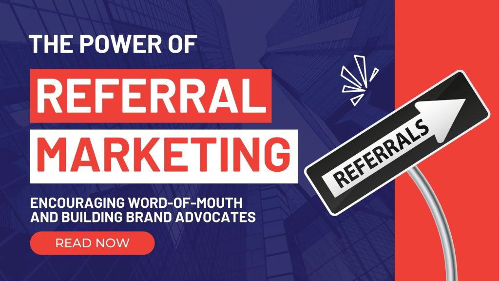 The Power of Referral Marketing: Encouraging Word-of-Mouth and Building Brand&nbsp;Advocates