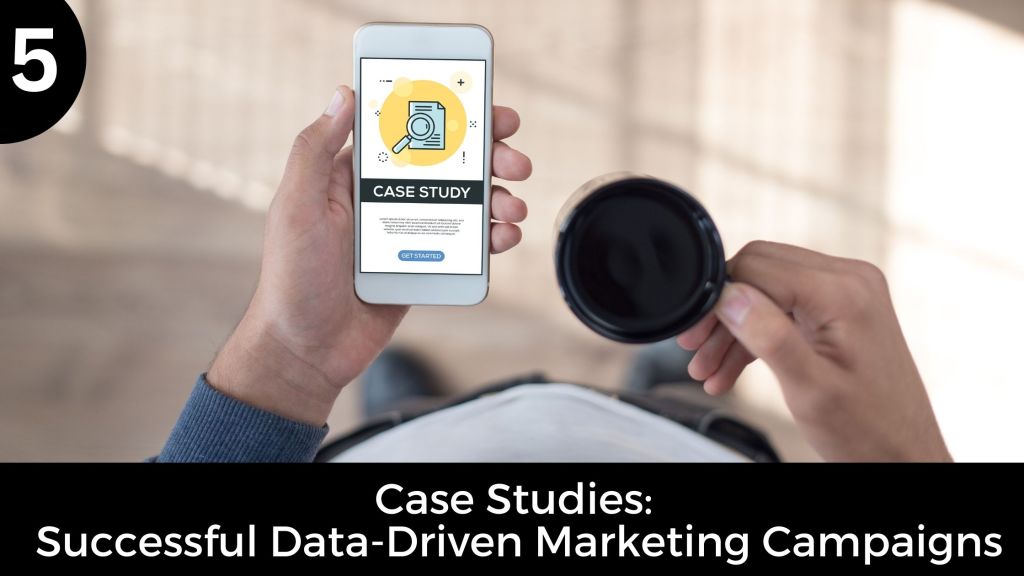Case Studies: Successful Data-Driven Marketing Campaigns