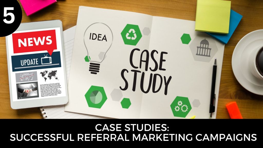 Case studies: successful referral marketing campaigns
