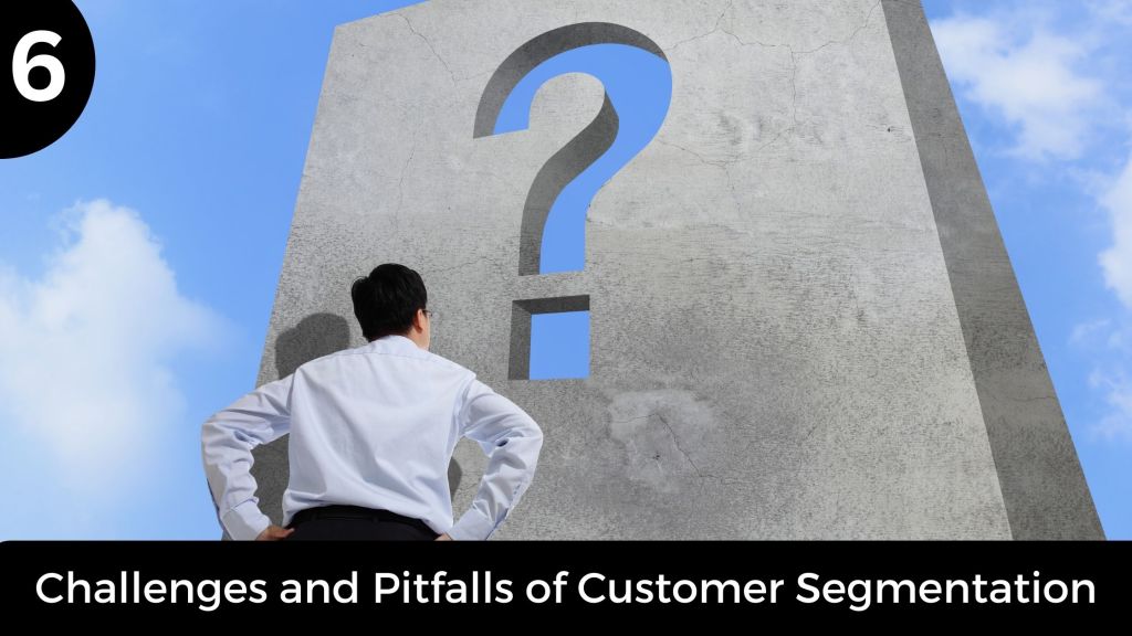 Challenges and Pitfalls of Customer Segmentation