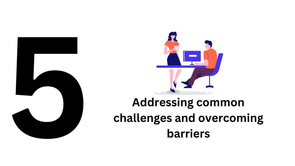Addressing Common Challenges and Overcoming Barriers