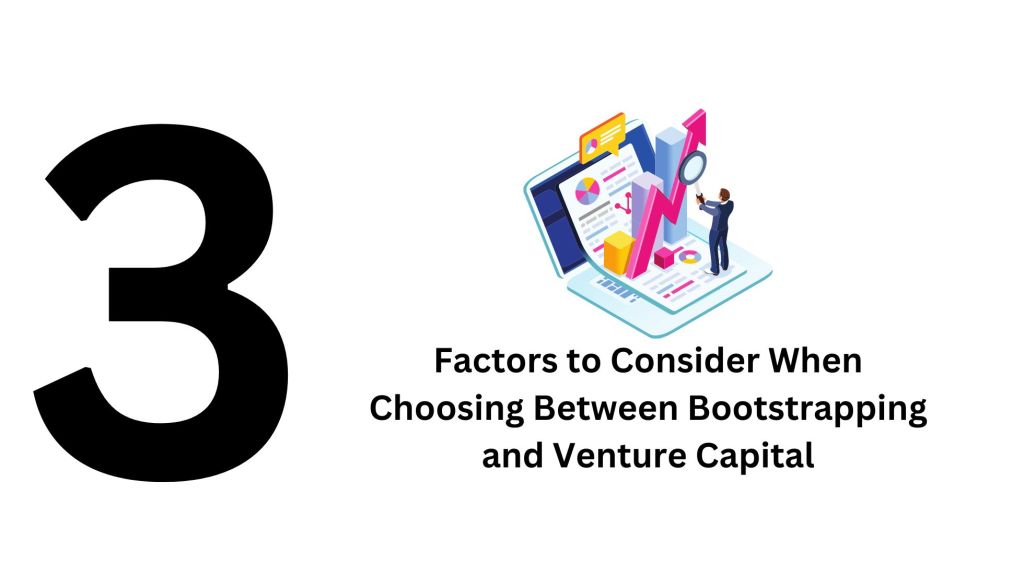 Factors to Consider When Choosing Between Bootstrapping and Venture Capital