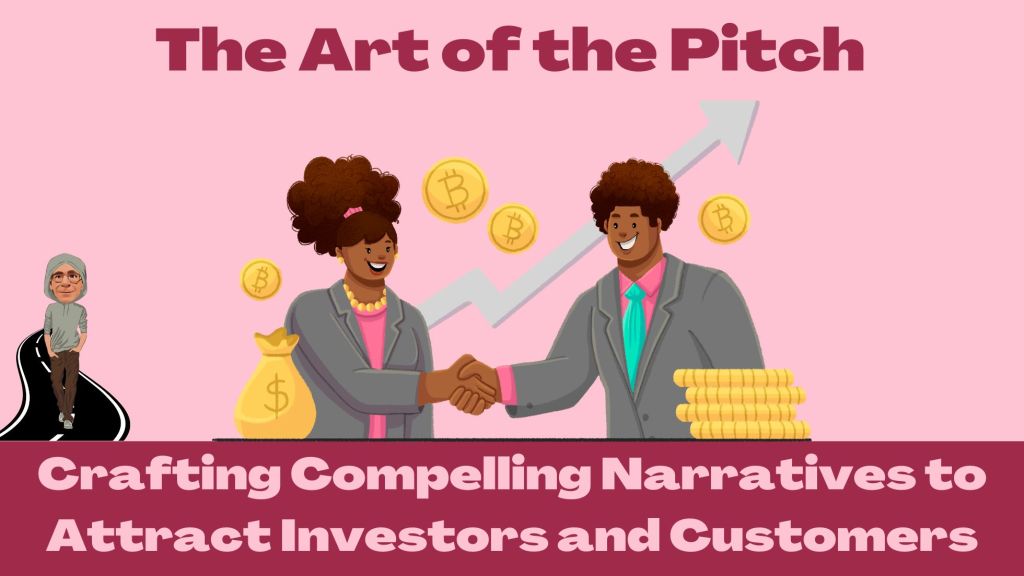 The Art of the Pitch: Crafting Compelling Narratives to Attract Investors and&nbsp;Customers