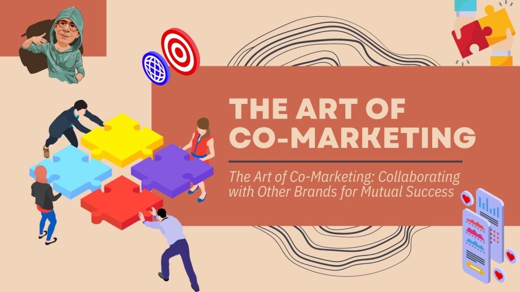 The Art of Co-Marketing: Collaborating with Other Brands for Mutual&nbsp;Success