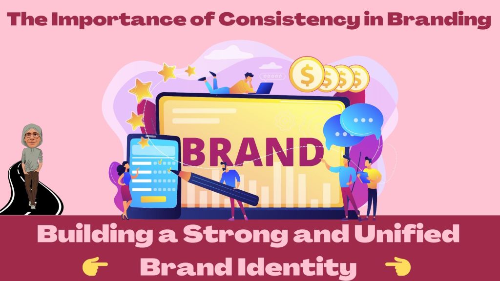 The Importance of Consistency in Branding: Building a Strong and Unified Brand&nbsp;Identity