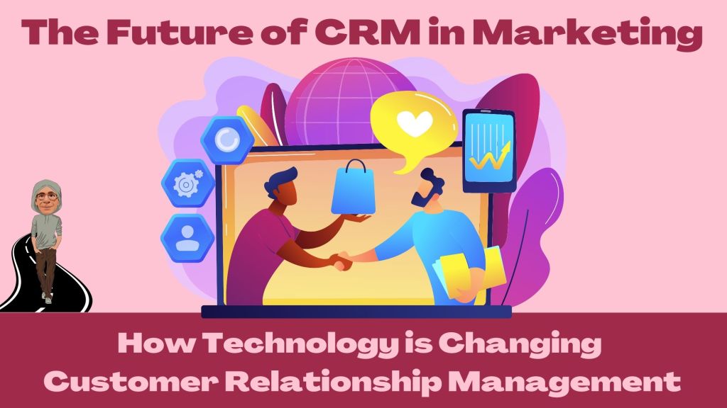 The Future of CRM in Marketing: How Technology is Changing Customer Relationship&nbsp;Management
