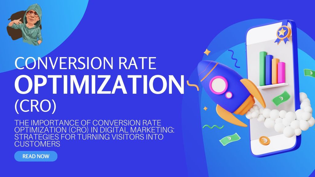 The Importance of Conversion Rate Optimization (CRO) in Digital Marketing: Strategies for Turning Visitors into&nbsp;Customers