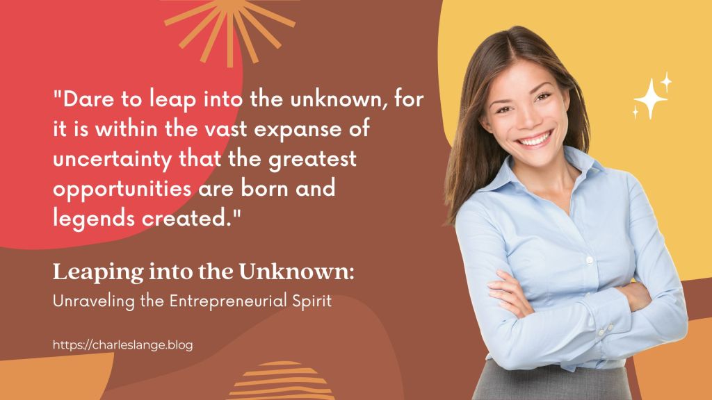 Leaping into the Unknown: Unraveling the Entrepreneurial&nbsp;Spirit