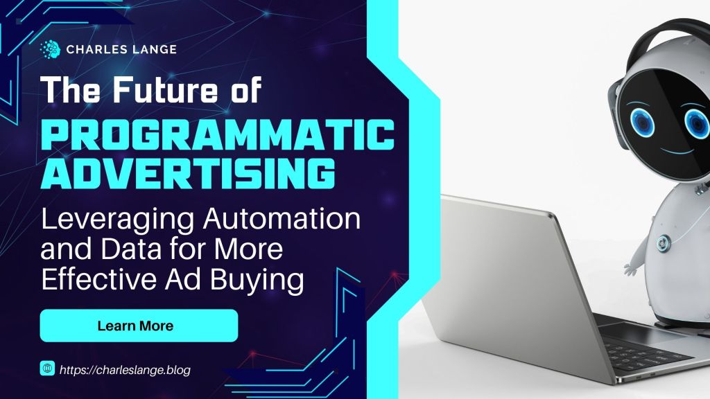 The Future of Programmatic Advertising: Leveraging Automation and Data for More Effective Ad&nbsp;Buying