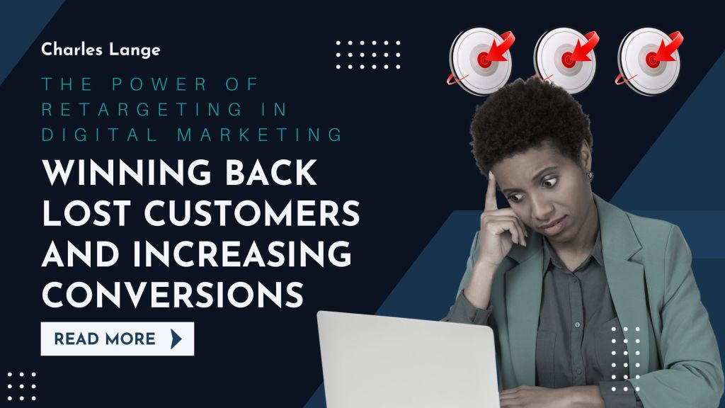 The Power of Retargeting in Digital Marketing: Winning Back Lost Customers and Increasing&nbsp;Conversions