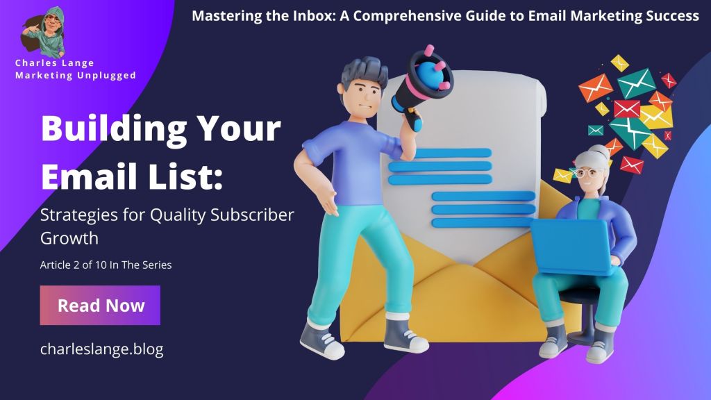 Mastering the Inbox: A Comprehensive Guide to Email Marketing Success – Building Your Email List: Strategies for Quality Subscriber&nbsp;Growth