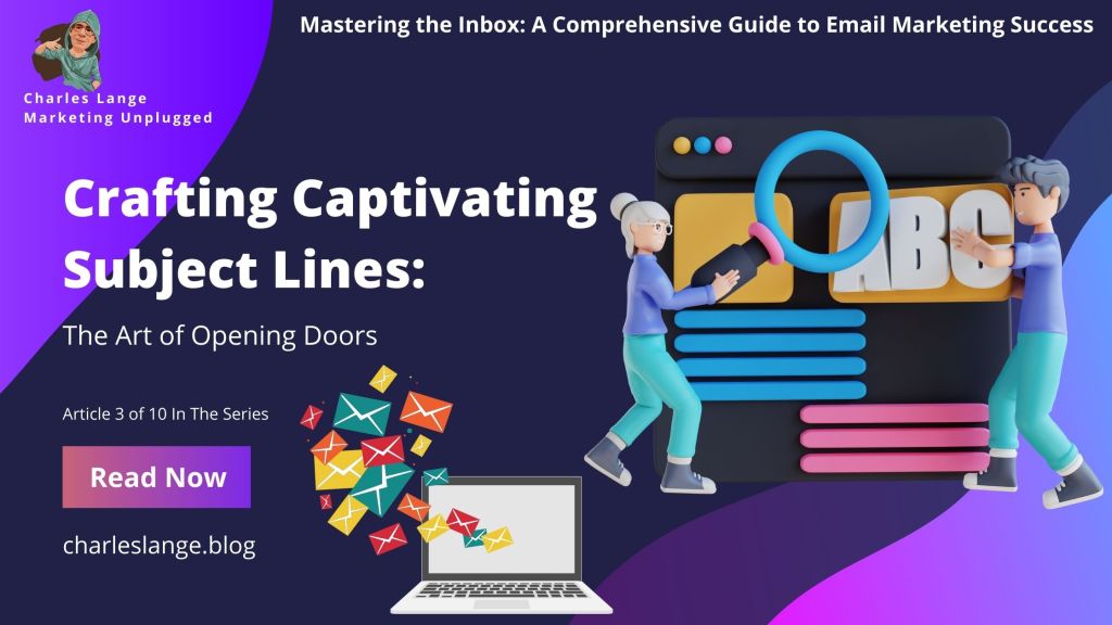 Mastering the Inbox: A Comprehensive Guide to Email Marketing Success – Crafting Captivating Subject Lines: The Art of Opening&nbsp;Doors