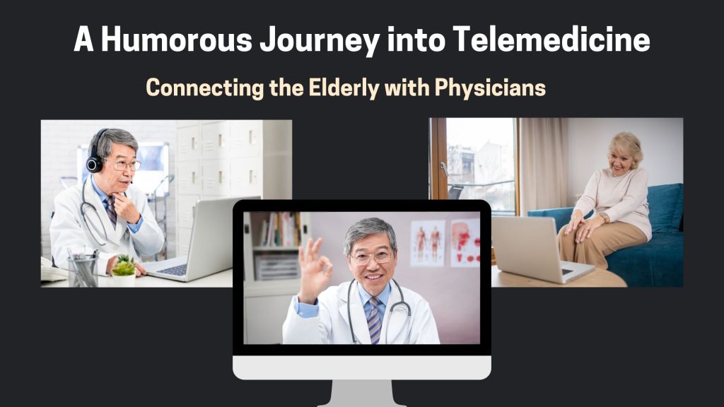 A Humorous Journey into Telemedicine: Connecting the Elderly with&nbsp;Physicians