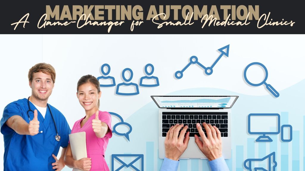 Marketing Automation: A Game-Changer for Small Medical&nbsp;Clinics
