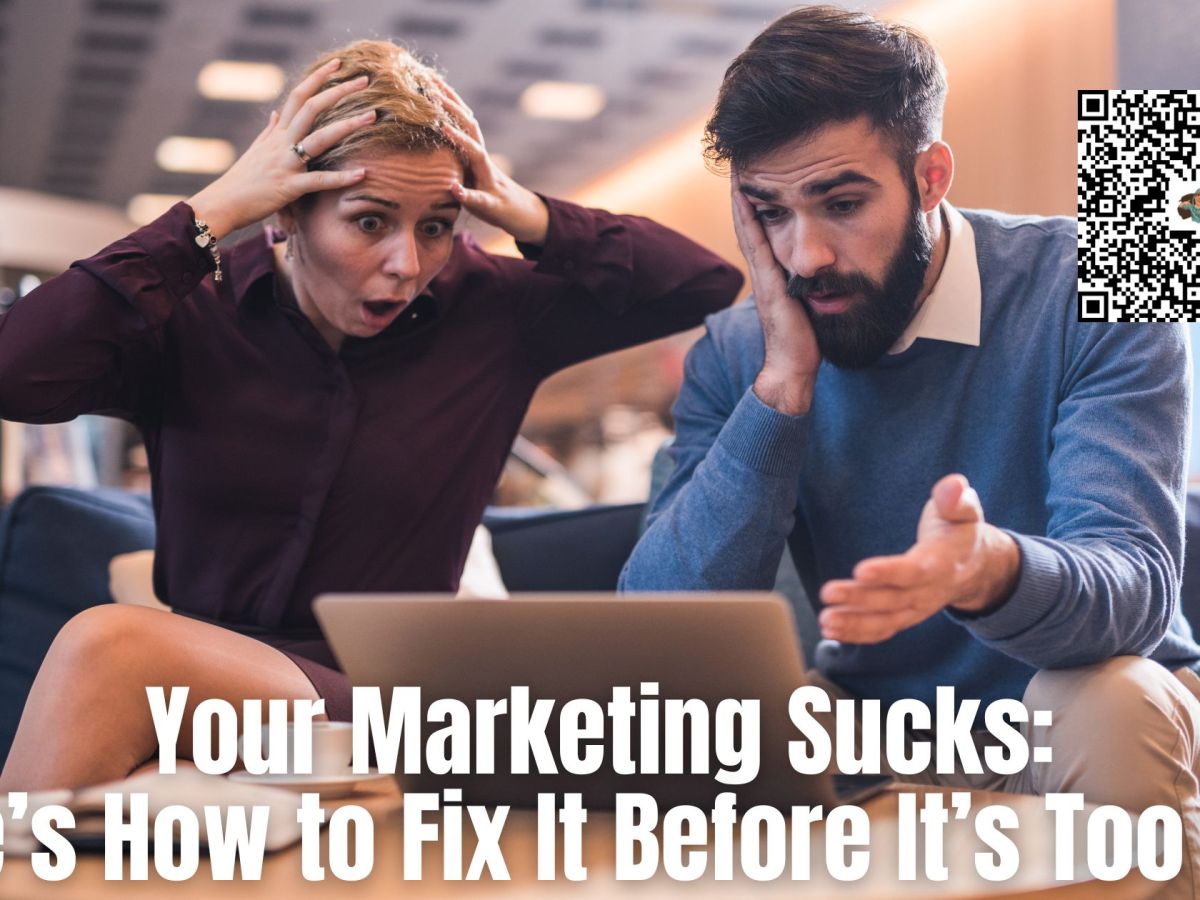 Your Marketing Sucks: Here’s How to Fix It Before It’s Too&nbsp;Late