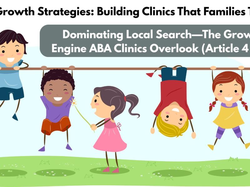 Dominating Local Search—The Growth Engine ABA Clinics Overlook (4 of&nbsp;5)