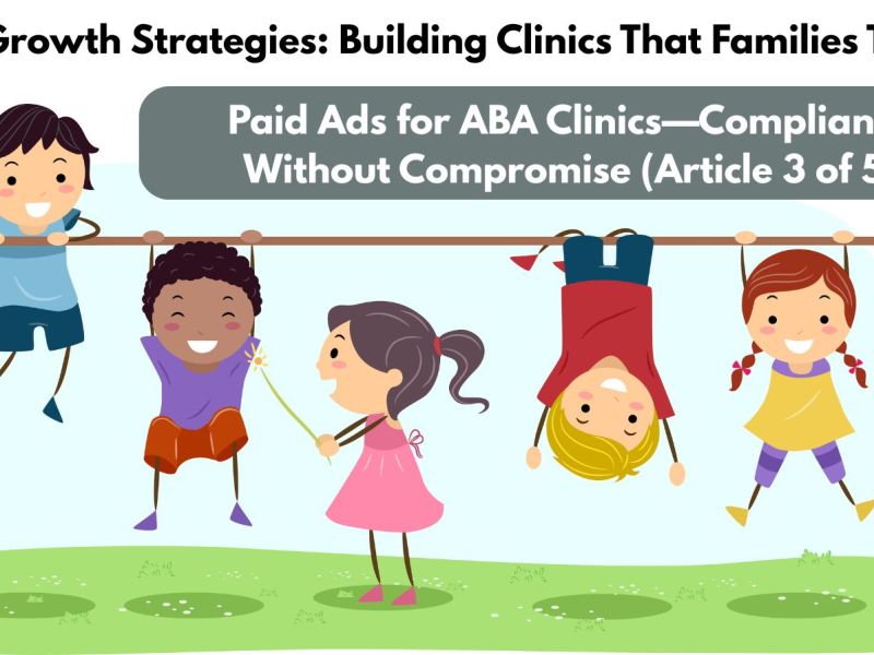 Paid Ads for ABA Clinics—Compliance Without Compromise (3 of&nbsp;5)