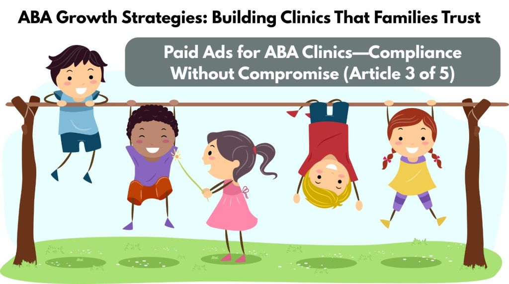 Paid Ads for ABA Clinics—Compliance Without Compromise (3 of&nbsp;5)